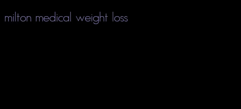 milton medical weight loss