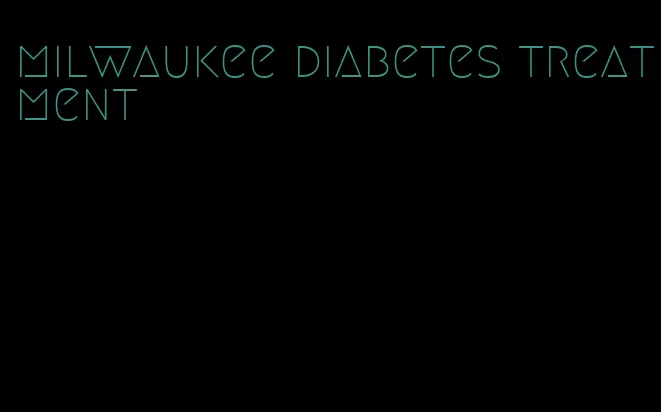 milwaukee diabetes treatment