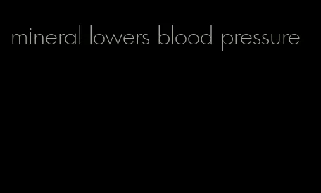 mineral lowers blood pressure