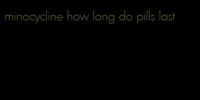 minocycline how long do pills last