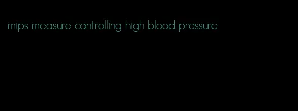 mips measure controlling high blood pressure