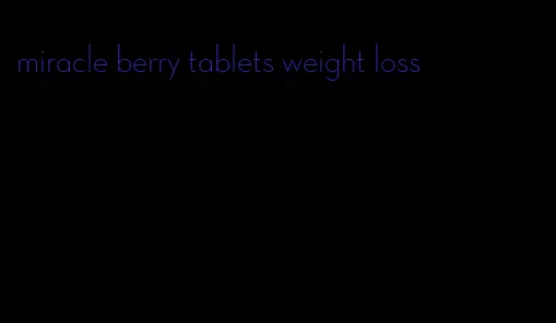 miracle berry tablets weight loss