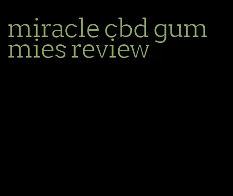 miracle cbd gummies review