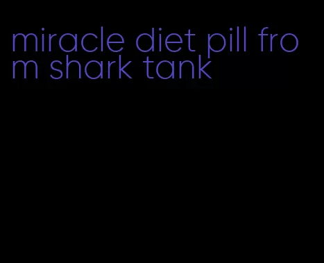 miracle diet pill from shark tank