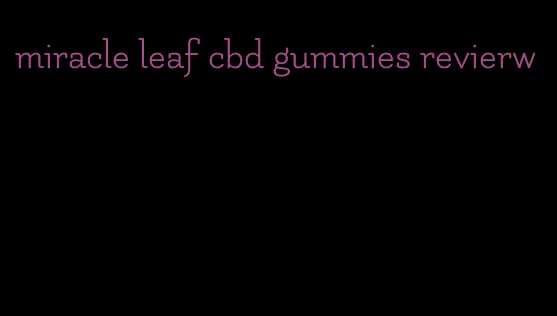 miracle leaf cbd gummies revierw