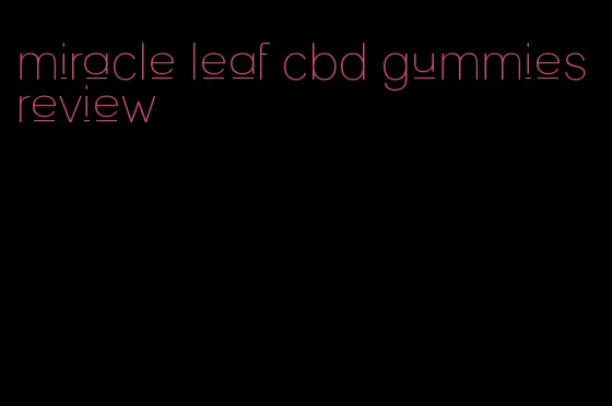 miracle leaf cbd gummies review