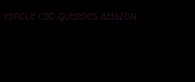 mircle cbd gummies amazon