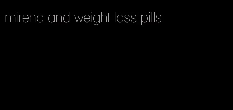 mirena and weight loss pills