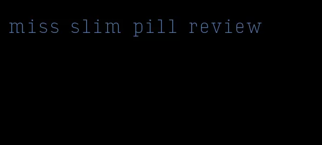 miss slim pill review