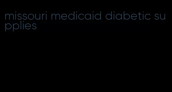 missouri medicaid diabetic supplies