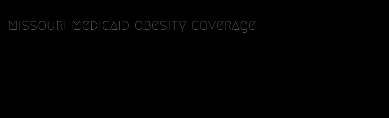 missouri medicaid obesity coverage