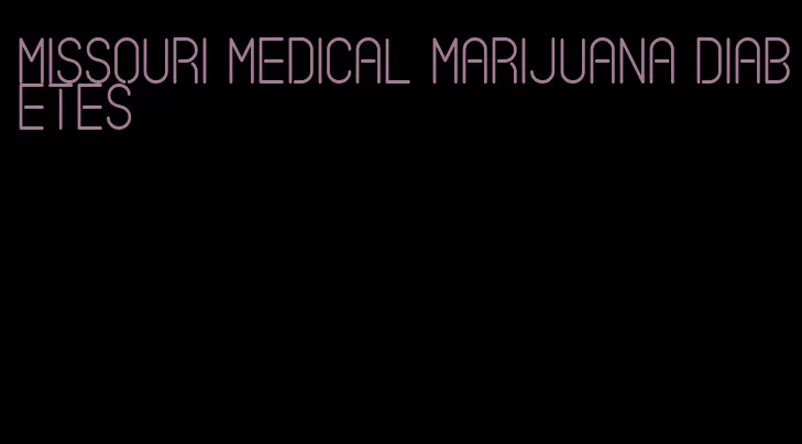 missouri medical marijuana diabetes