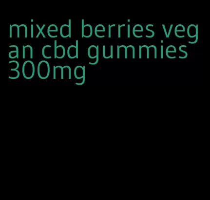 mixed berries vegan cbd gummies 300mg