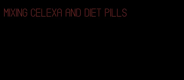 mixing celexa and diet pills