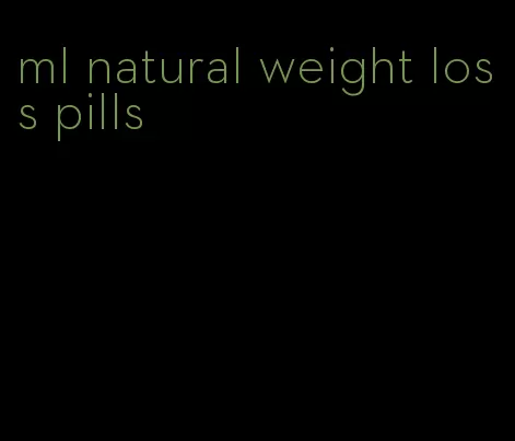 ml natural weight loss pills