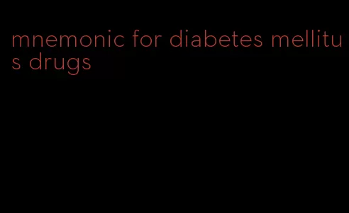 mnemonic for diabetes mellitus drugs