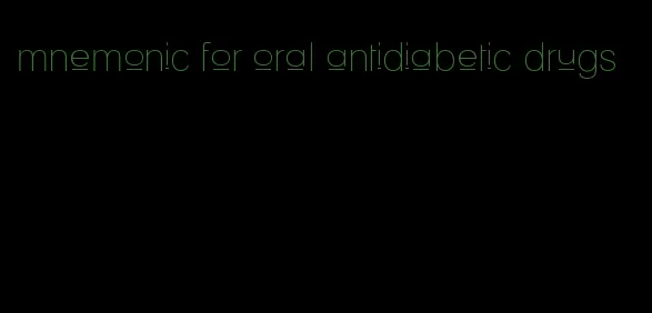 mnemonic for oral antidiabetic drugs