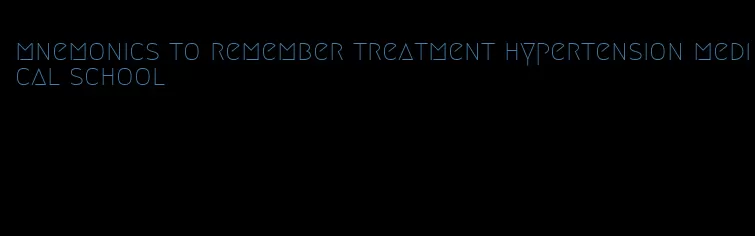 mnemonics to remember treatment hypertension medical school