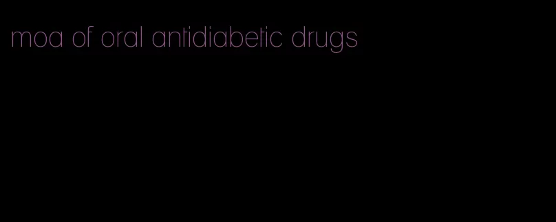 moa of oral antidiabetic drugs