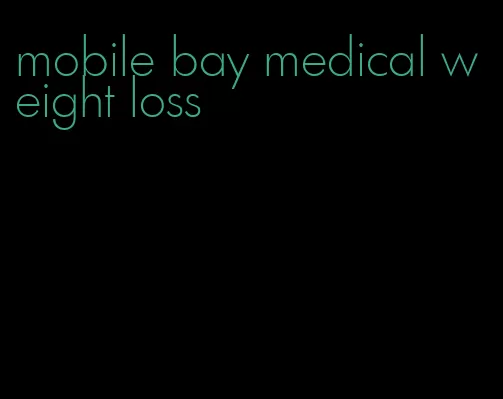 mobile bay medical weight loss