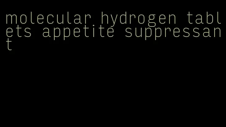 molecular hydrogen tablets appetite suppressant