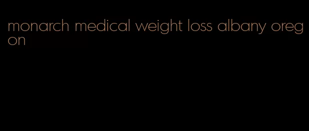 monarch medical weight loss albany oregon