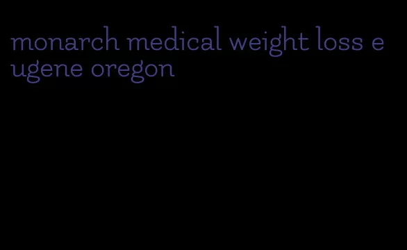 monarch medical weight loss eugene oregon