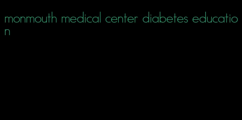 monmouth medical center diabetes education