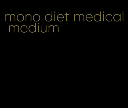 mono diet medical medium