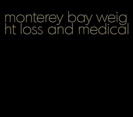 monterey bay weight loss and medical