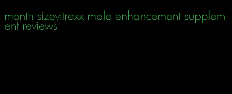 month sizevitrexx male enhancement supplement reviews