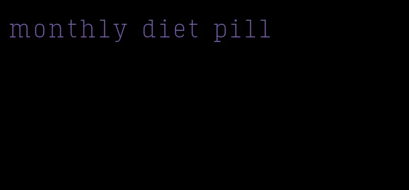 monthly diet pill