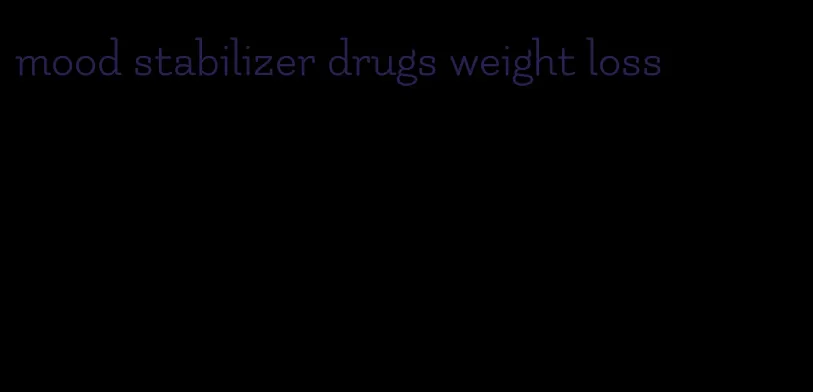 mood stabilizer drugs weight loss