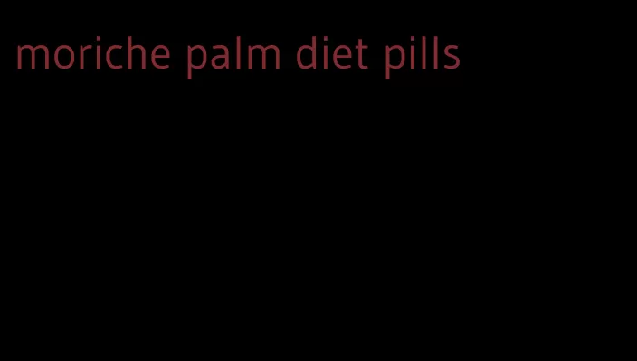 moriche palm diet pills