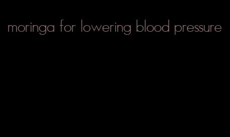 moringa for lowering blood pressure