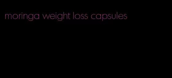 moringa weight loss capsules