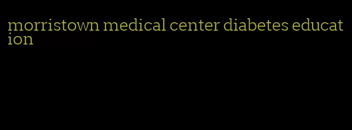 morristown medical center diabetes education