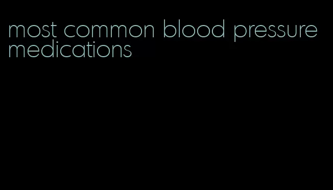 most common blood pressure medications