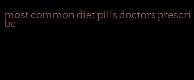 most common diet pills doctors prescribe