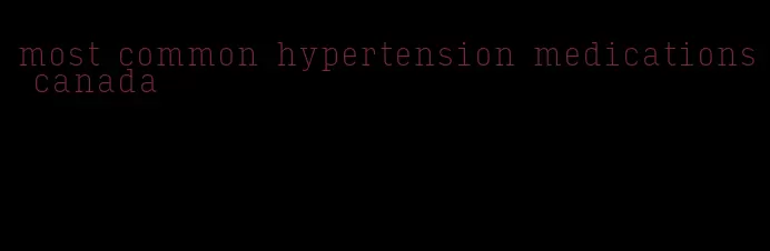 most common hypertension medications canada