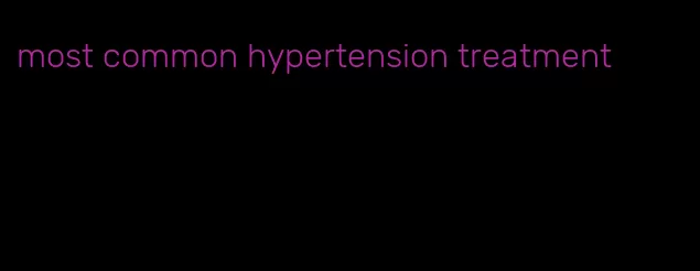 most common hypertension treatment