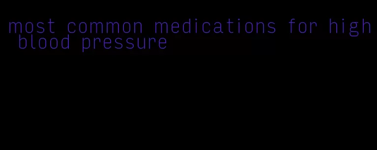 most common medications for high blood pressure