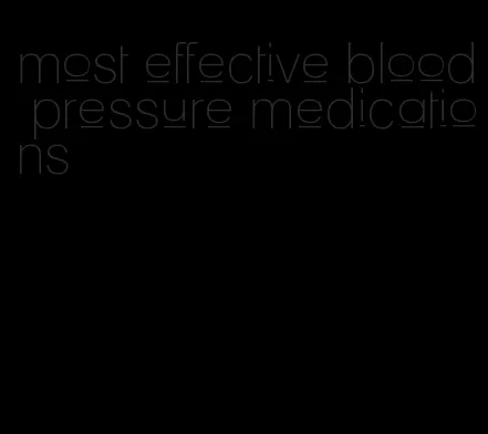 most effective blood pressure medications