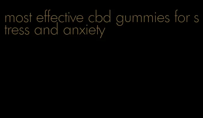 most effective cbd gummies for stress and anxiety