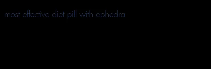 most effective diet pill with ephedra