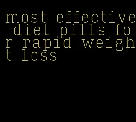 most effective diet pills for rapid weight loss