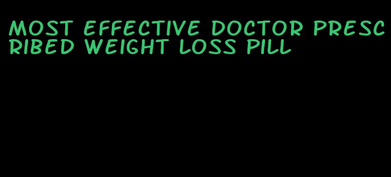 most effective doctor prescribed weight loss pill