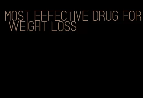 most effective drug for weight loss