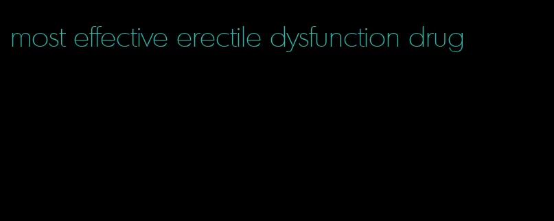 most effective erectile dysfunction drug