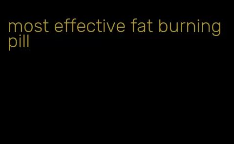 most effective fat burning pill